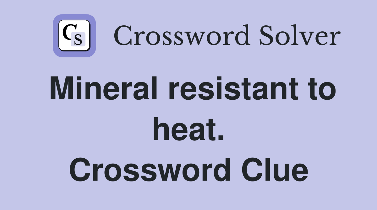 Mineral resistant to heat. Crossword Clue