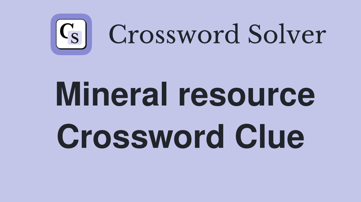Mineral resource Crossword Clue