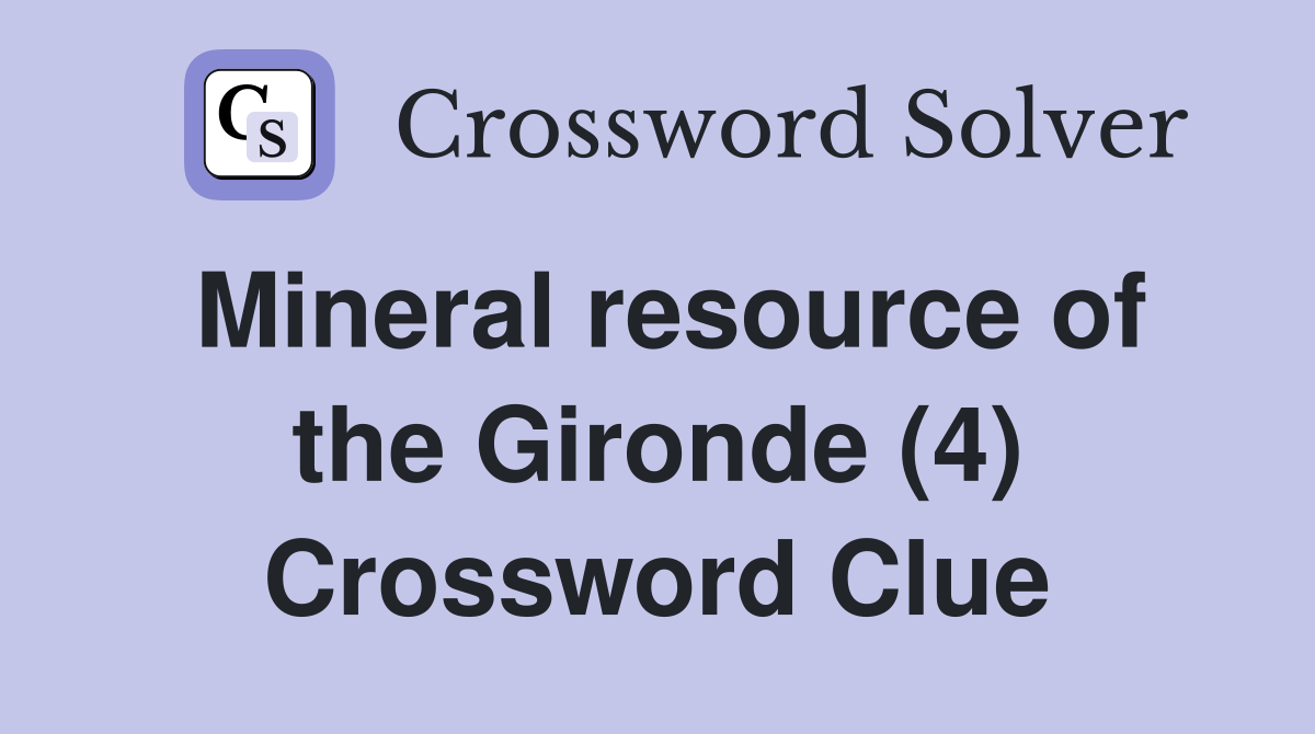 Mineral resource of the Gironde (4) Crossword Clue