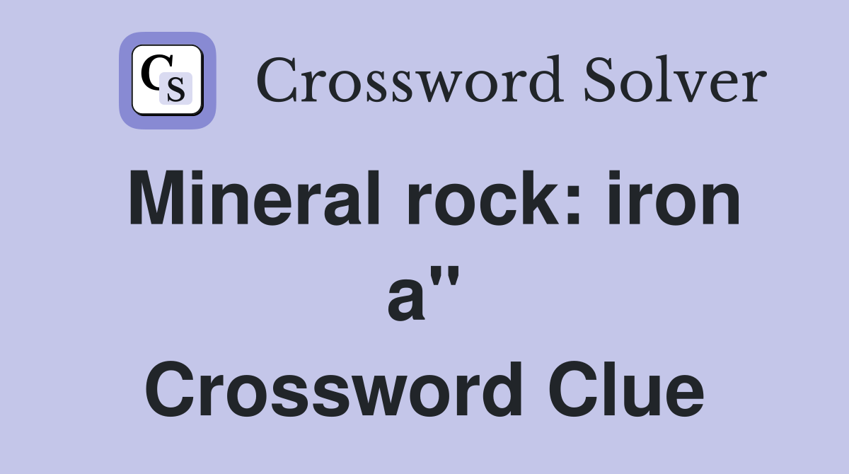Mineral rock: iron a" Crossword Clue