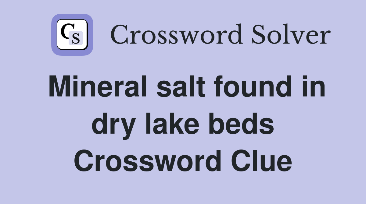 Mineral salt found in dry lake beds Crossword Clue