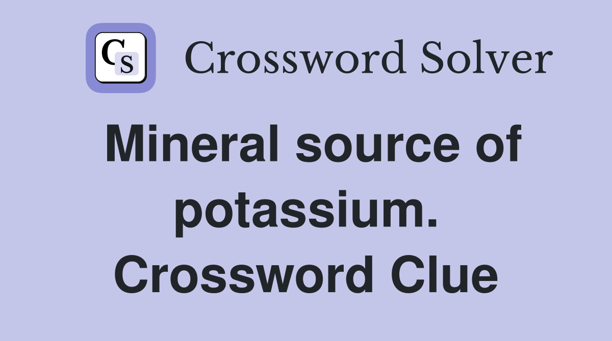 Mineral source of potassium. Crossword Clue