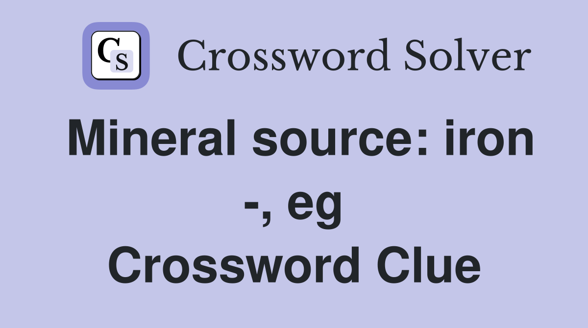 Mineral source: iron -, eg Crossword Clue