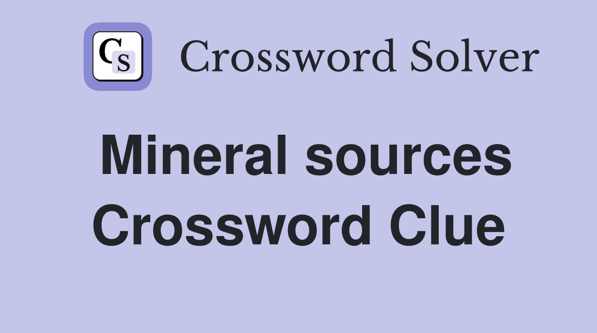 Mineral sources Crossword Clue