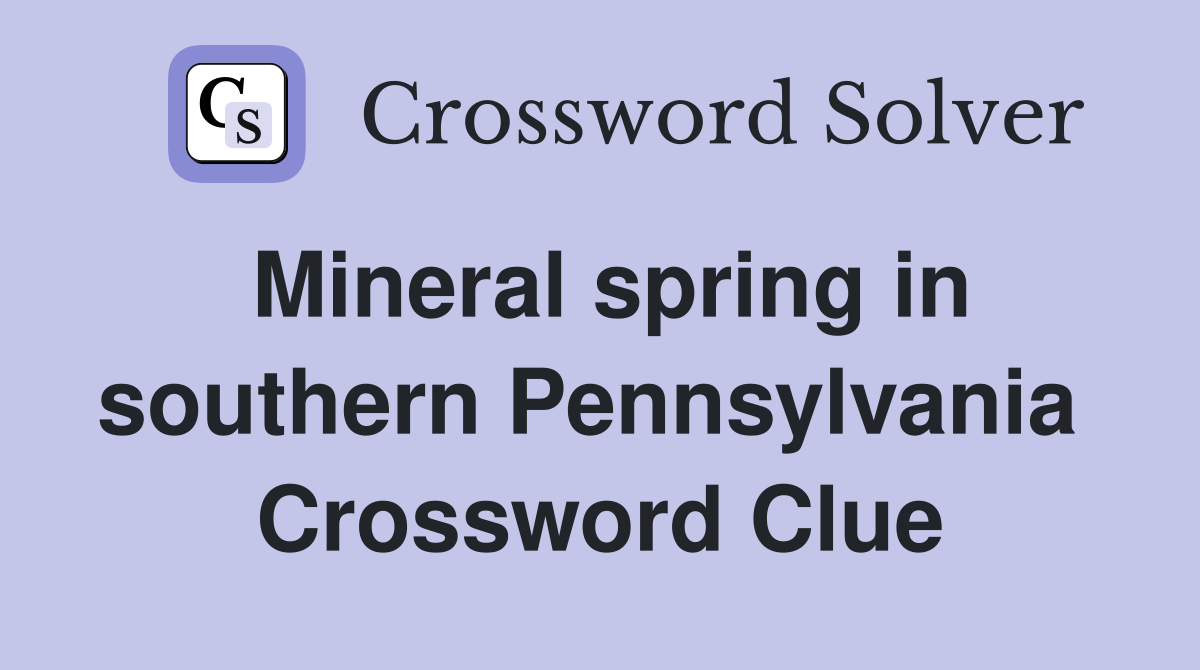 Mineral spring in southern Pennsylvania  Crossword Clue