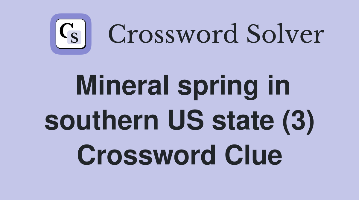 Mineral spring in southern US state (3) Crossword Clue