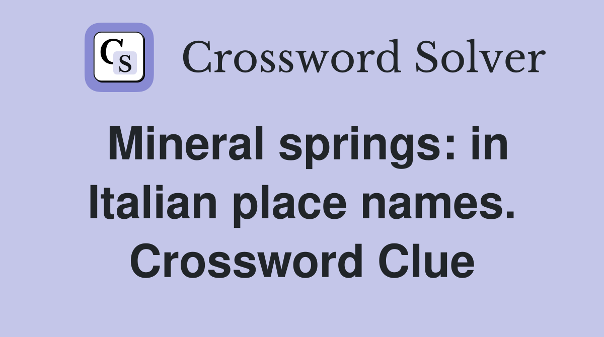 Mineral springs: in Italian place names. Crossword Clue