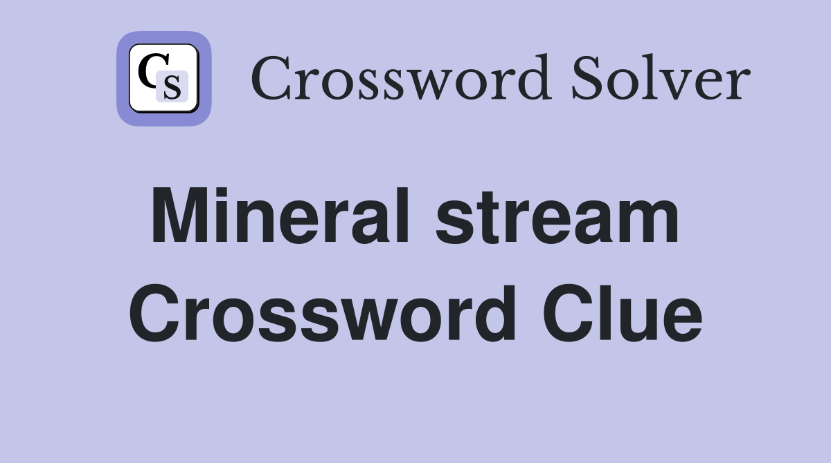 Mineral stream  Crossword Clue