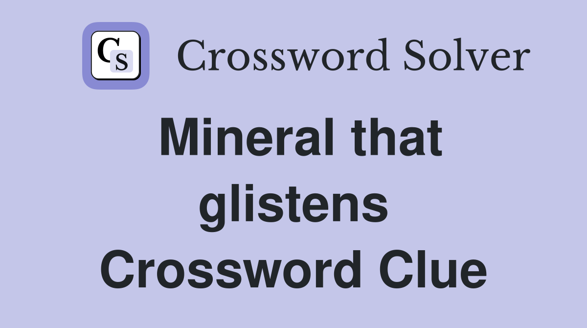 Mineral that glistens Crossword Clue