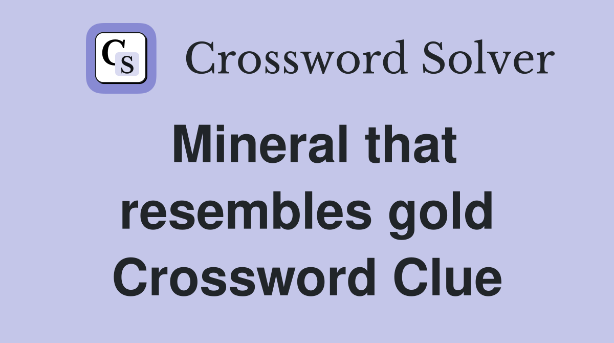 Mineral that resembles gold Crossword Clue