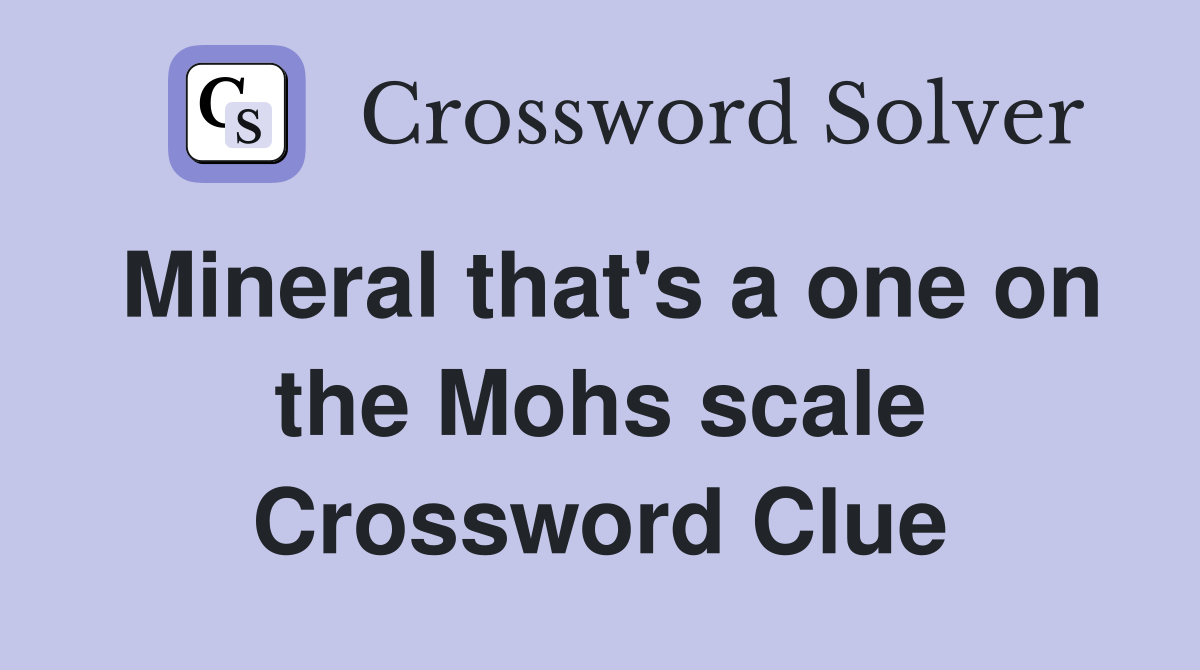 Mineral that's a one on the Mohs scale Crossword Clue