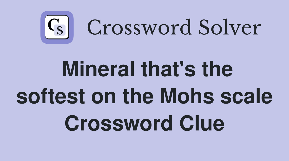 Mineral that's the softest on the Mohs scale Crossword Clue
