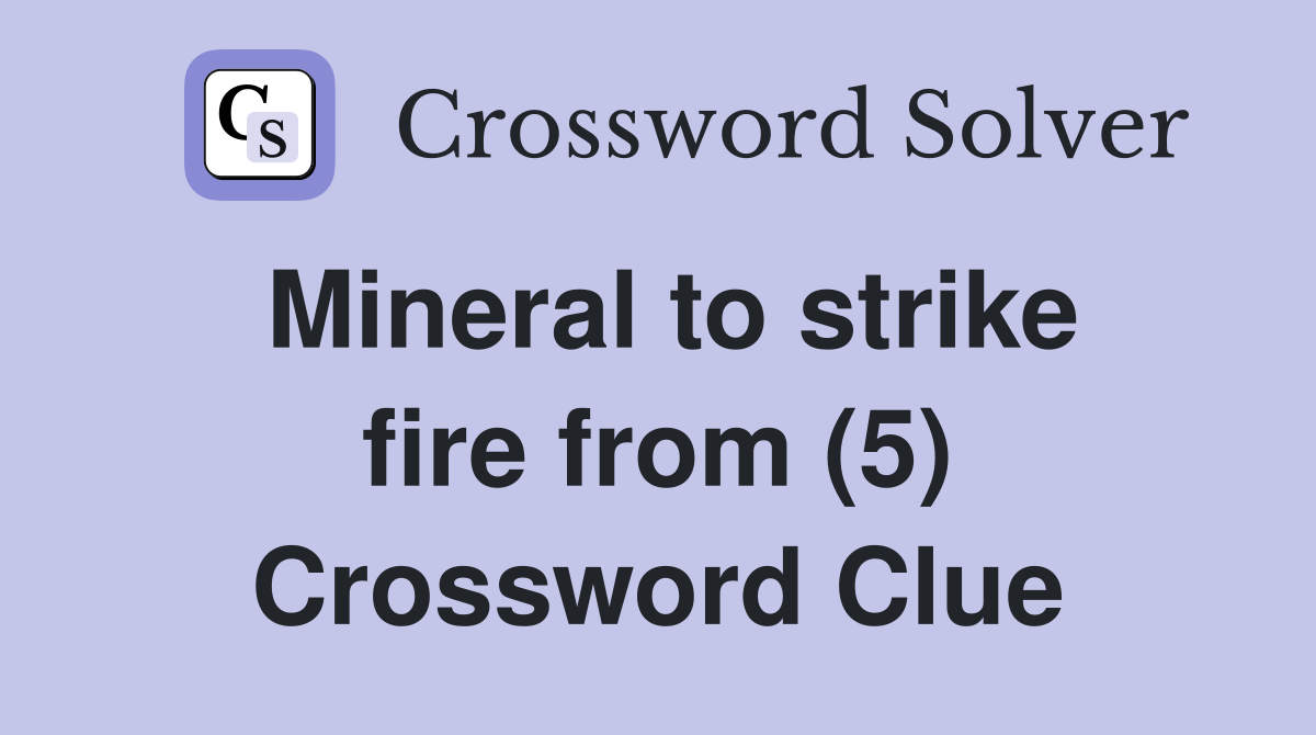 Mineral to strike fire from (5) Crossword Clue