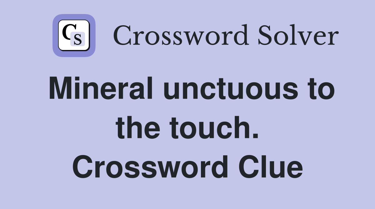 Mineral unctuous to the touch. Crossword Clue