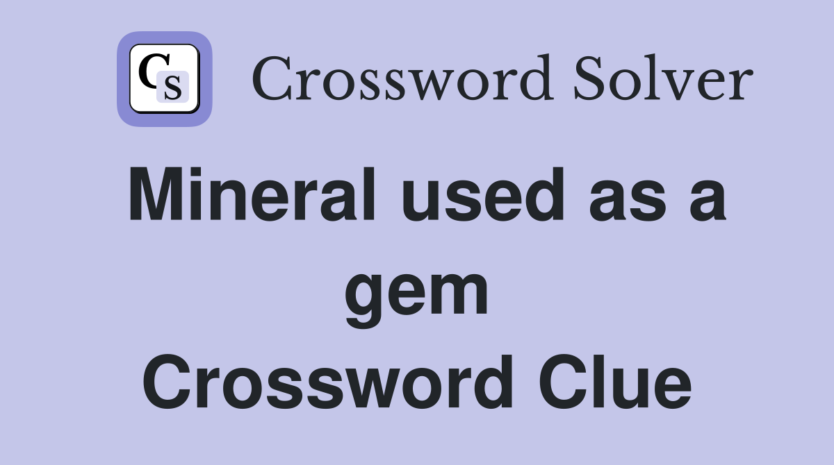 Mineral used as a gem Crossword Clue