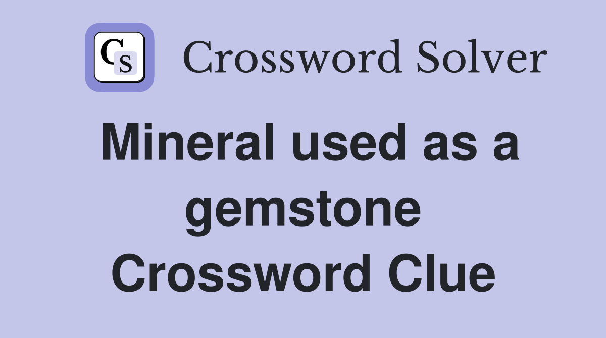Mineral used as a gemstone Crossword Clue