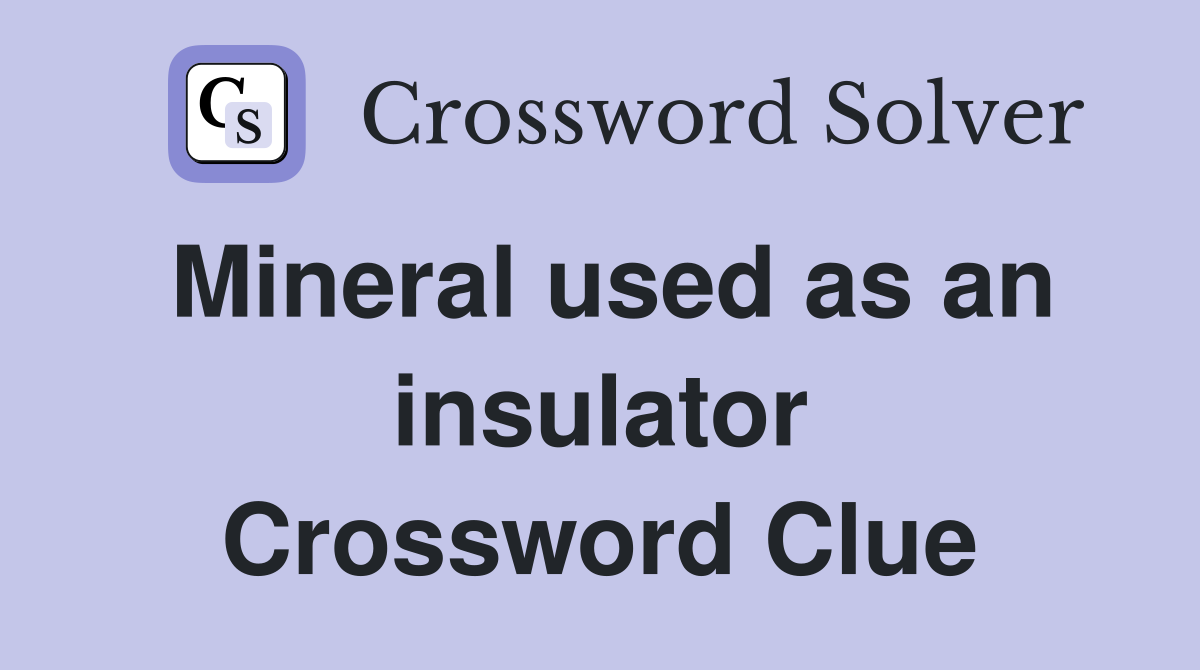 Mineral used as an insulator Crossword Clue