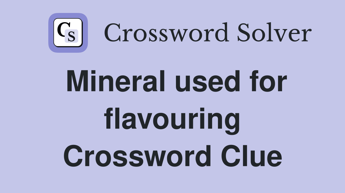 Mineral used for flavouring Crossword Clue