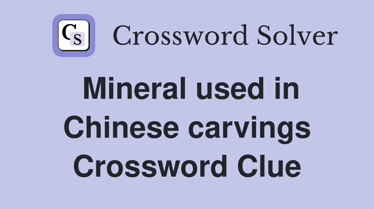 Mineral used in Chinese carvings Crossword Clue