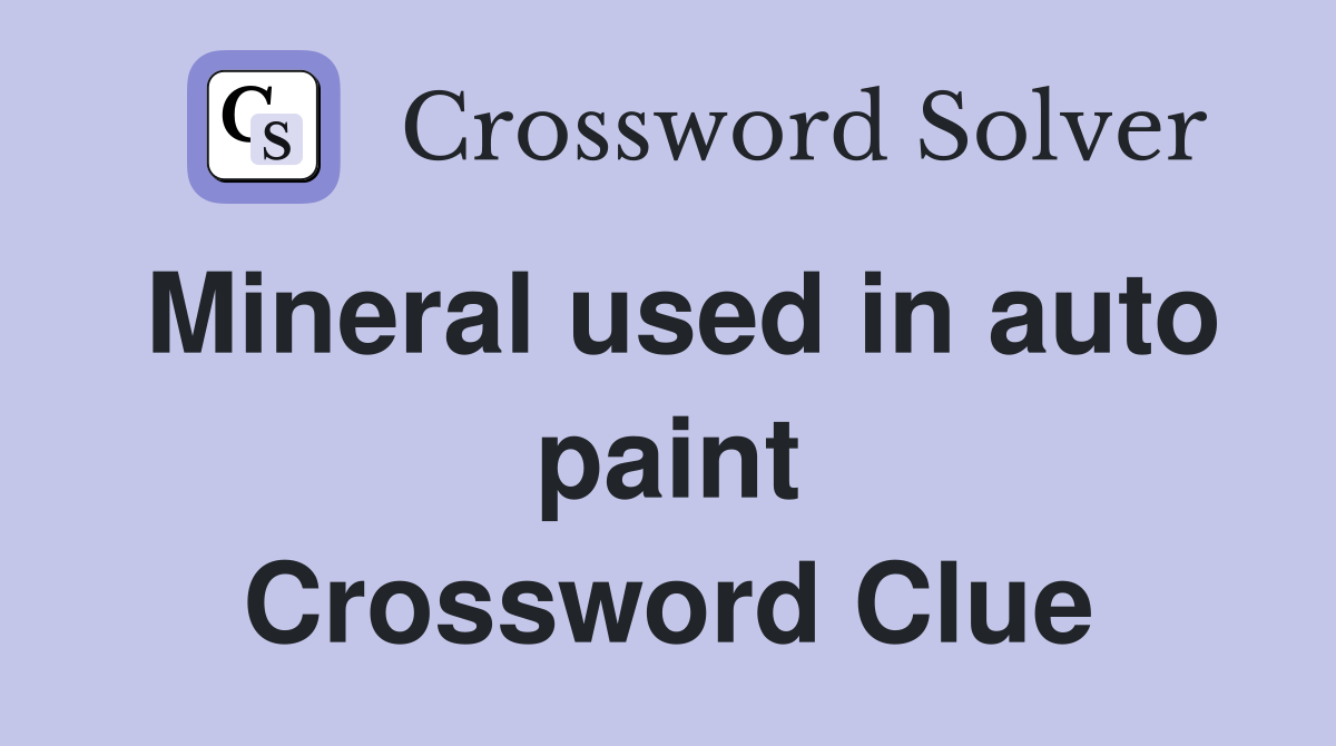 Mineral used in auto paint Crossword Clue