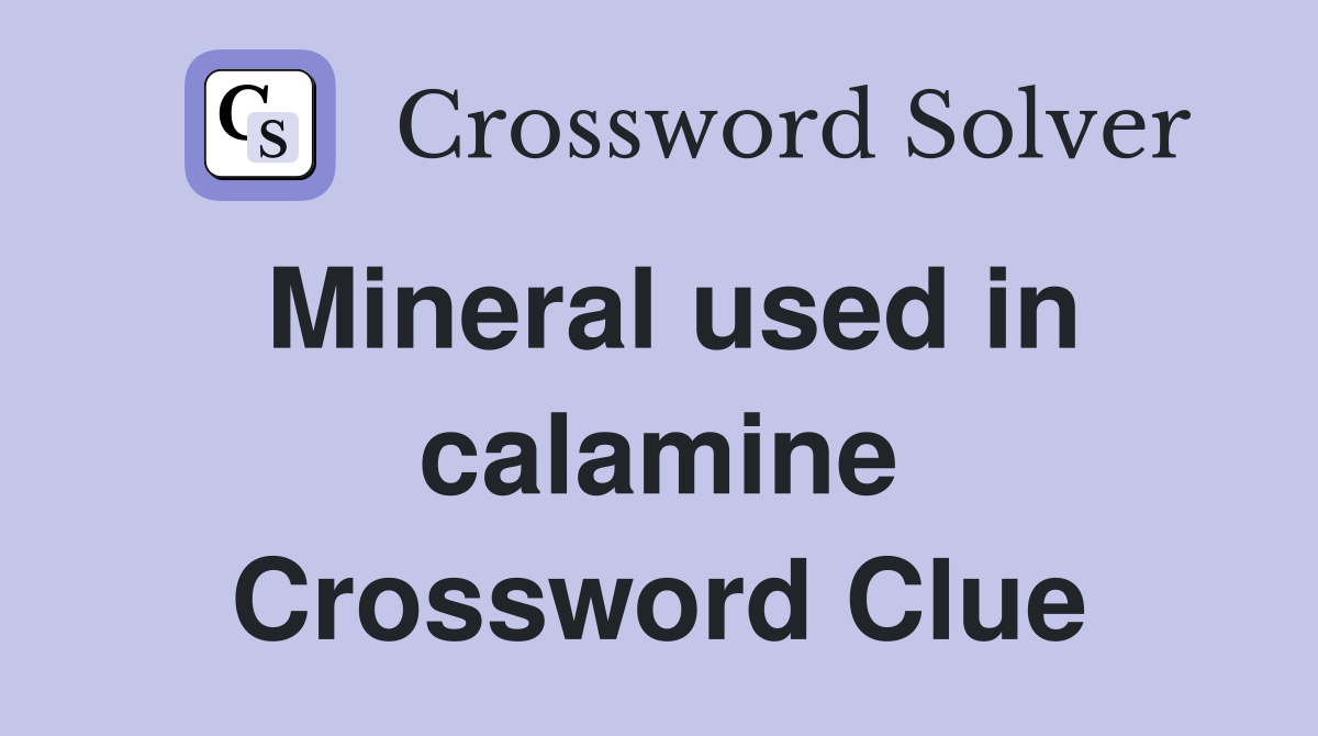 Mineral used in calamine Crossword Clue