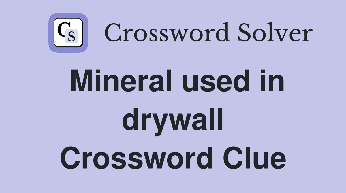 Mineral used in drywall Crossword Clue