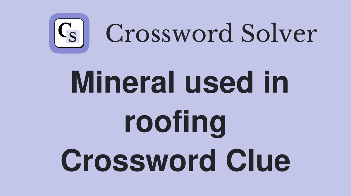 Mineral used in roofing Crossword Clue