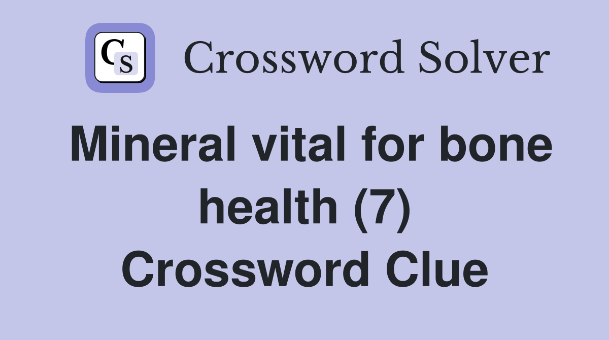 Mineral vital for bone health (7) Crossword Clue