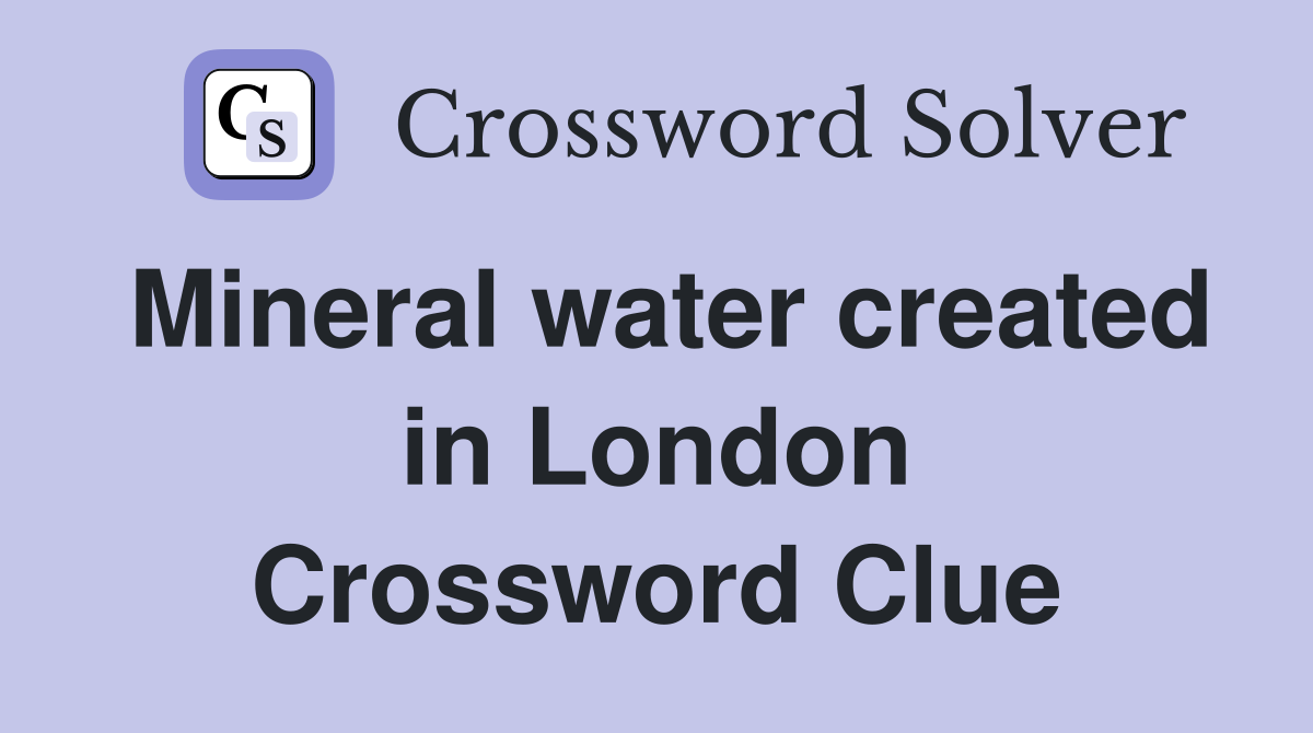 Mineral water created in London Crossword Clue