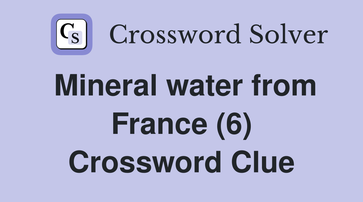 Mineral water from France (6) Crossword Clue