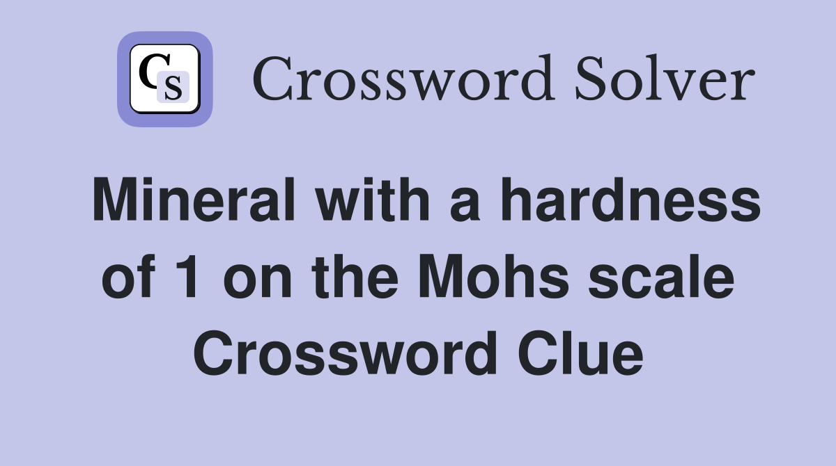 Mineral with a hardness of 1 on the Mohs scale Crossword Clue