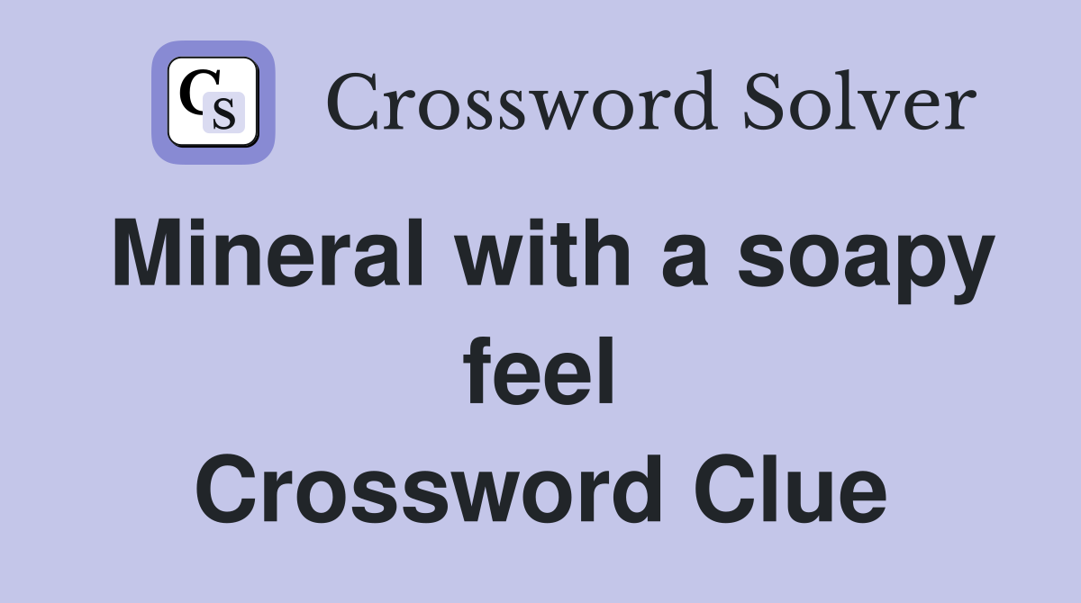 Mineral with a soapy feel Crossword Clue