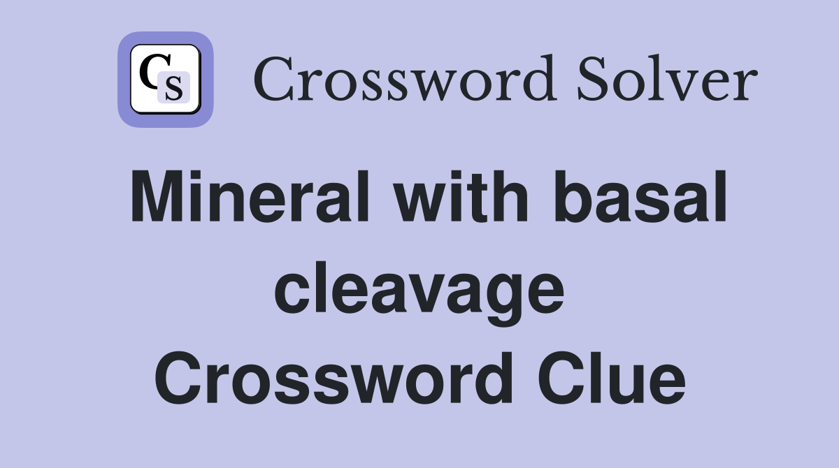 Mineral with basal cleavage Crossword Clue