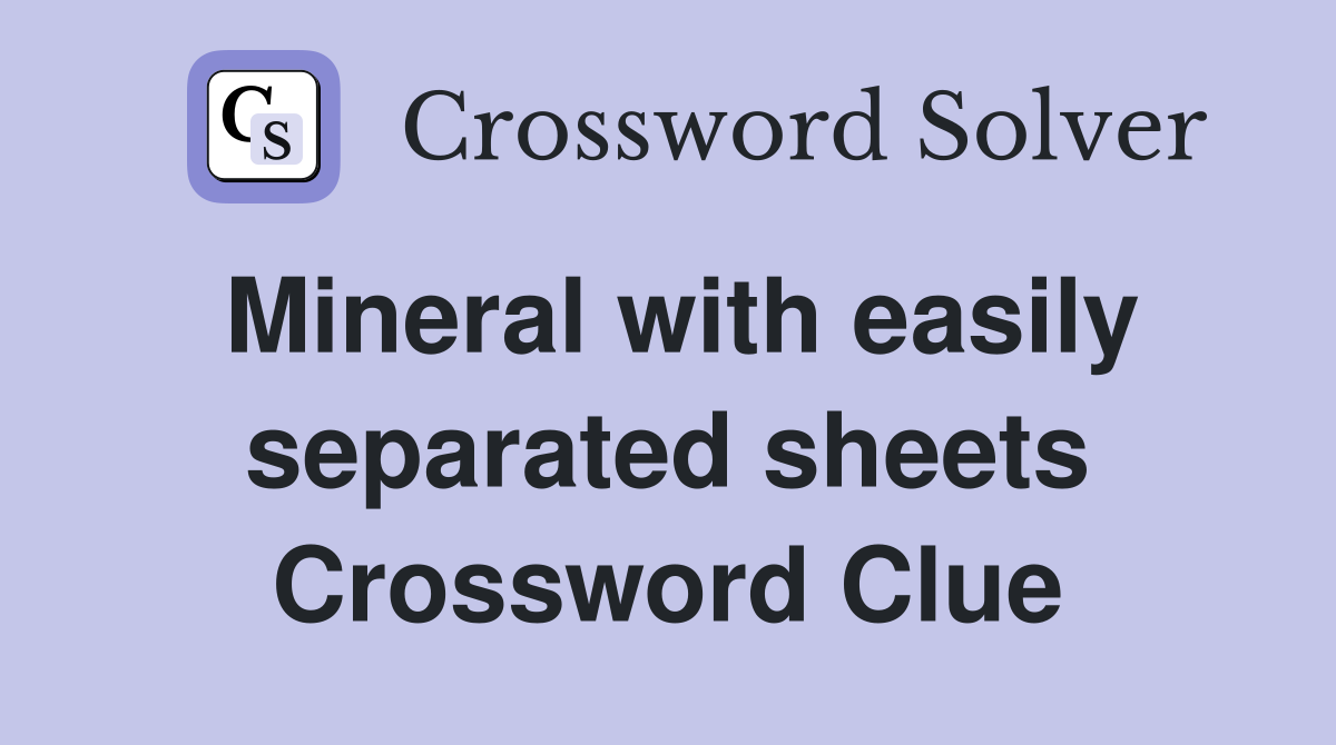 Mineral with easily separated sheets Crossword Clue