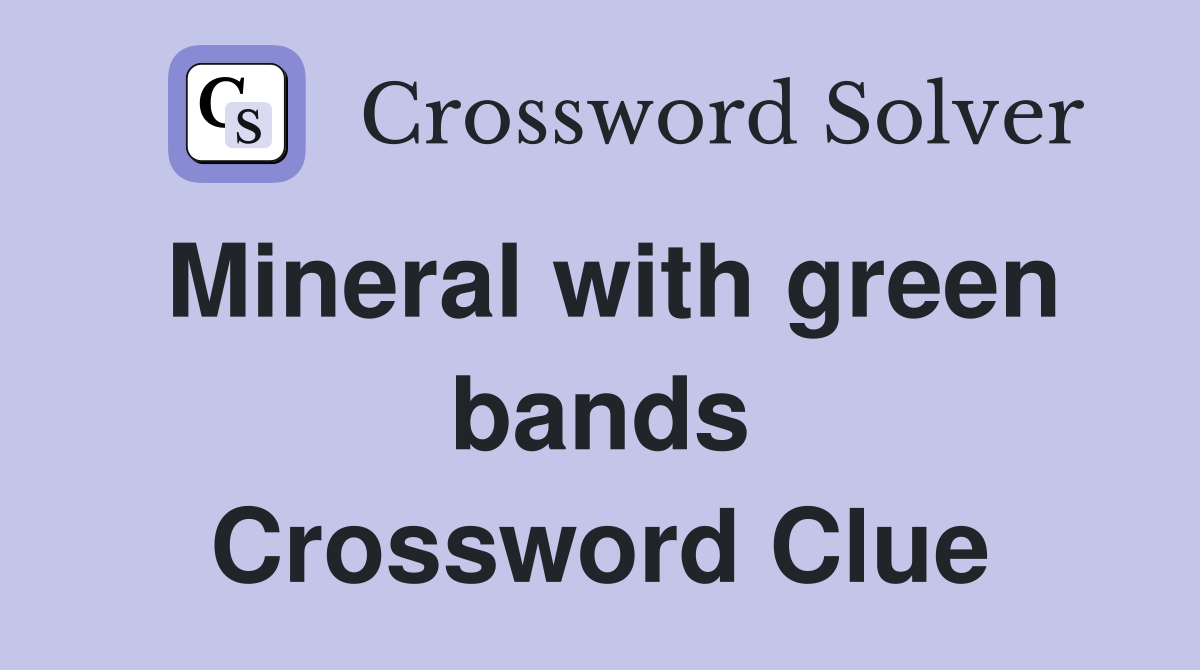 Mineral with green bands Crossword Clue