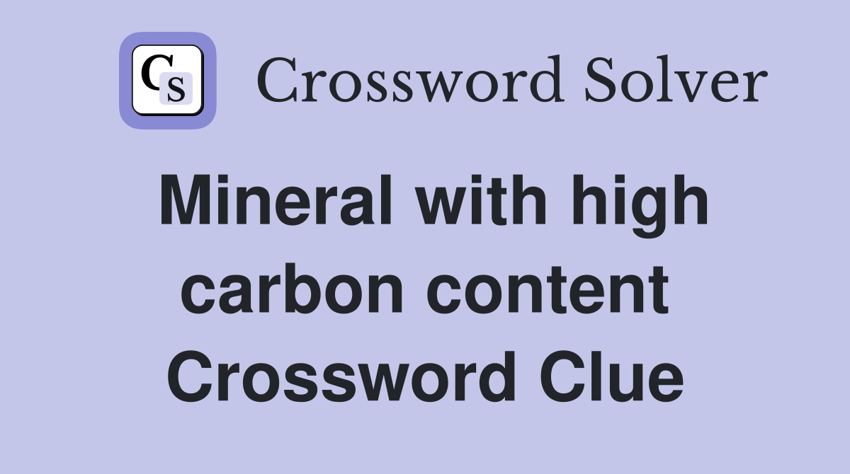 Mineral with high carbon content Crossword Clue