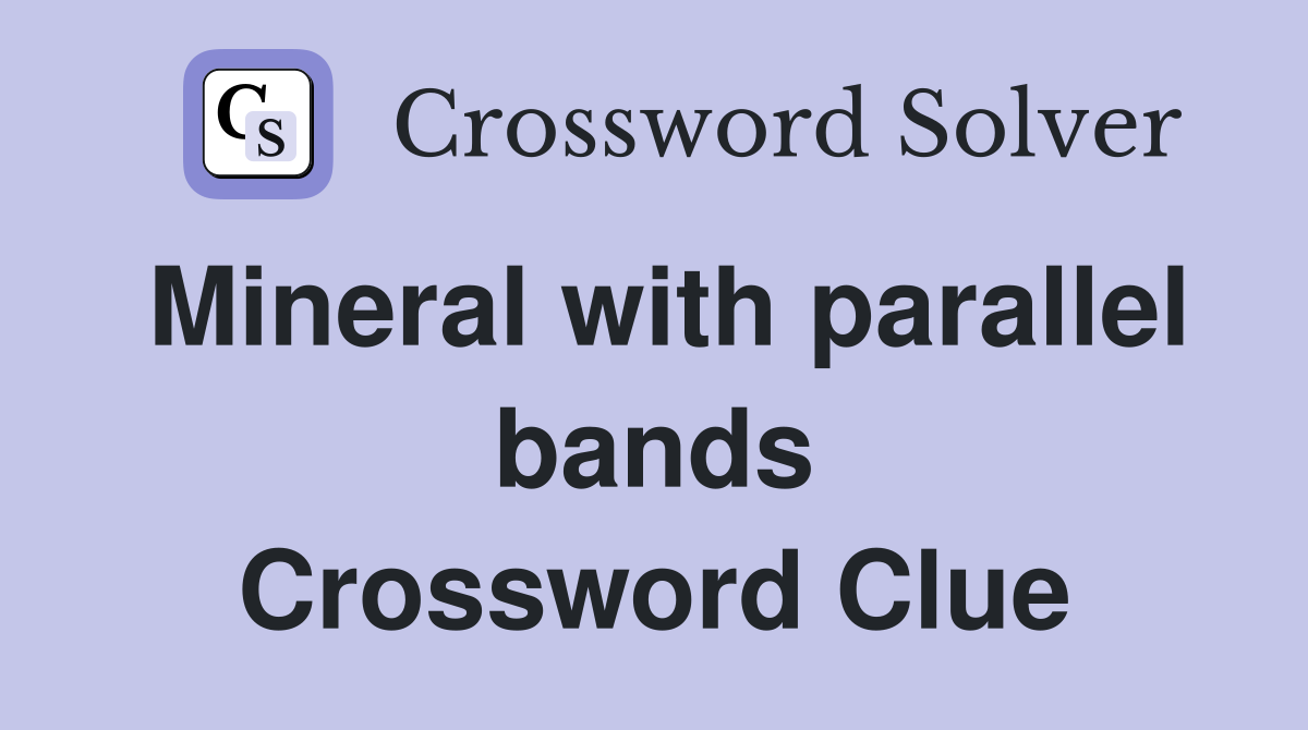 Mineral with parallel bands Crossword Clue