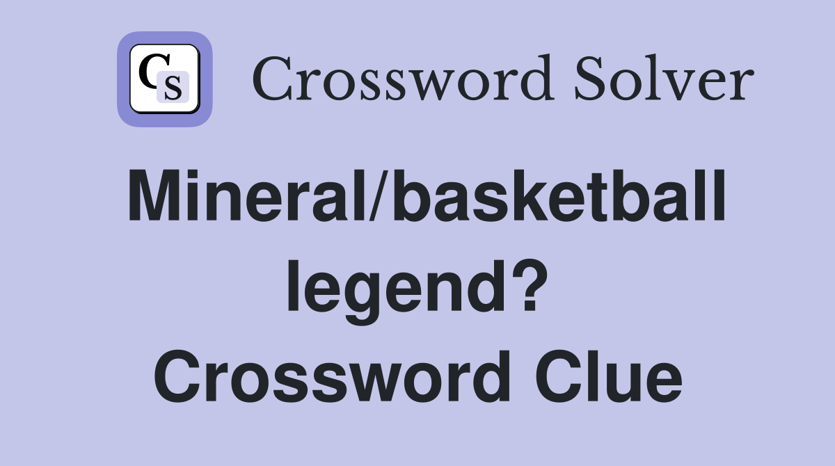 Mineral/basketball legend? Crossword Clue