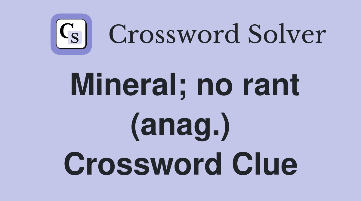 Mineral; no rant (anag.) Crossword Clue