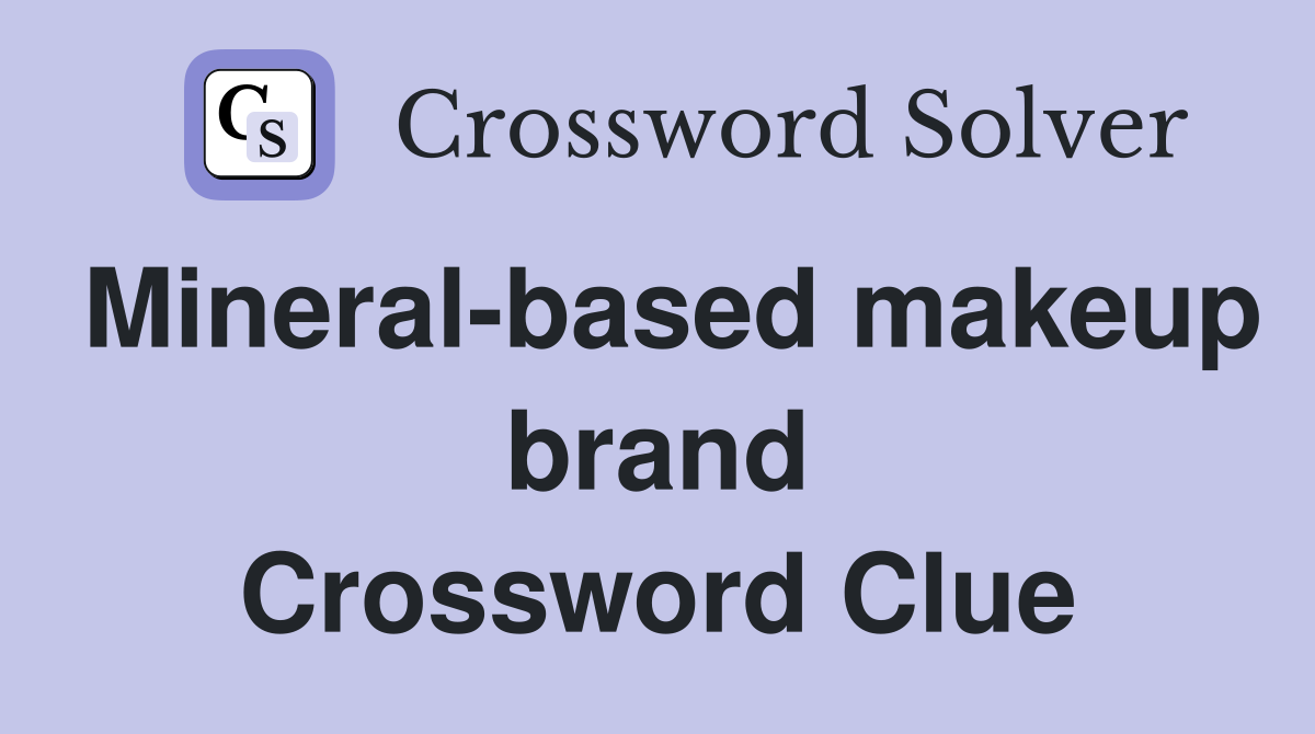 Mineral-based makeup brand Crossword Clue
