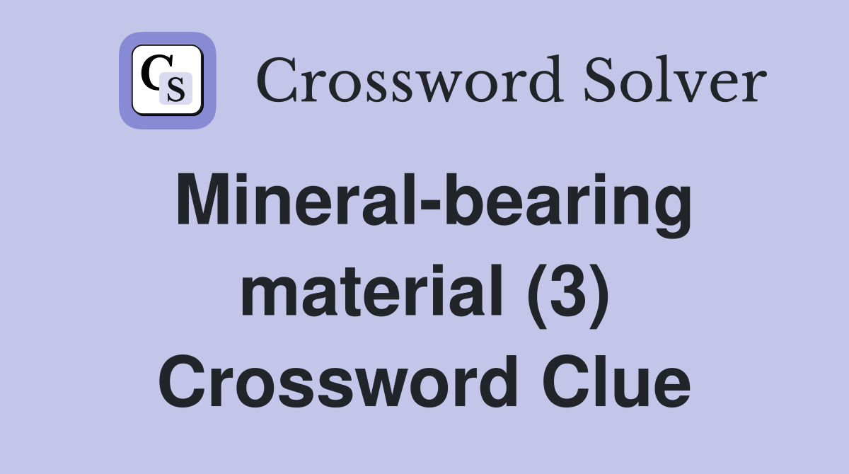 Mineral-bearing material (3) Crossword Clue