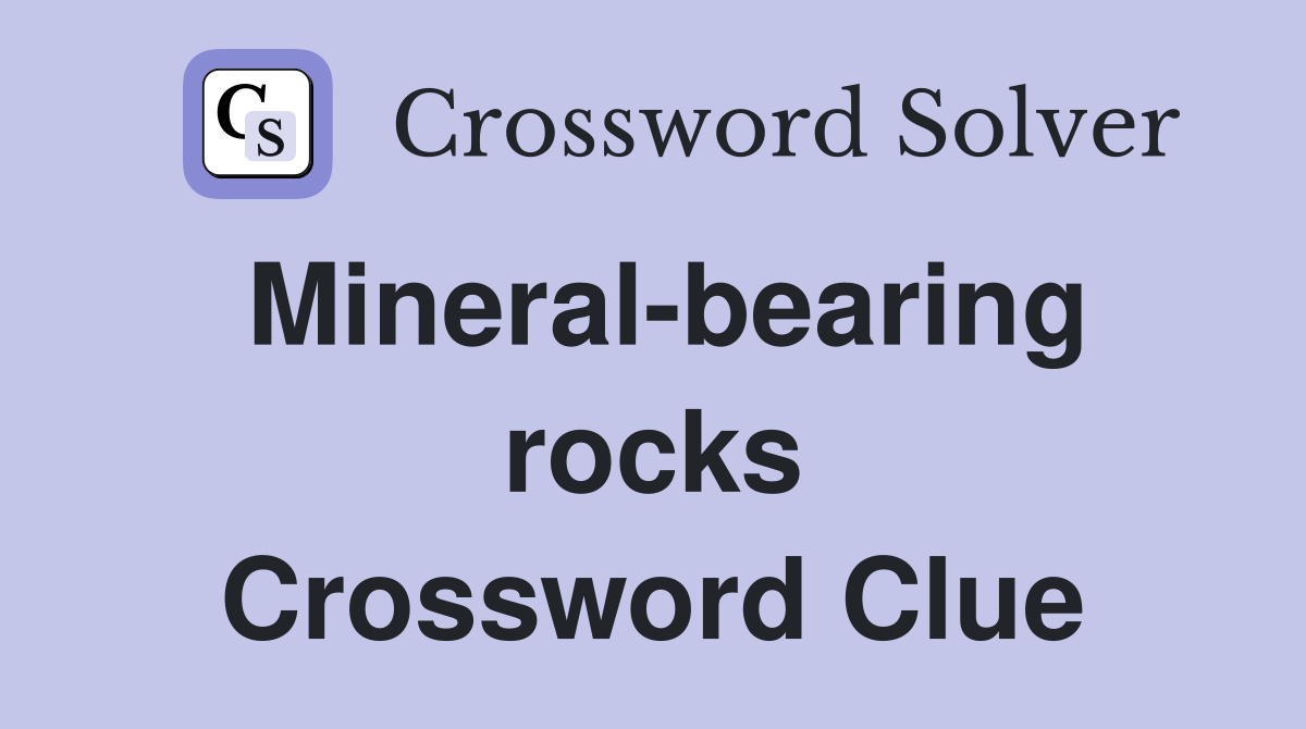 Mineral-bearing rocks Crossword Clue