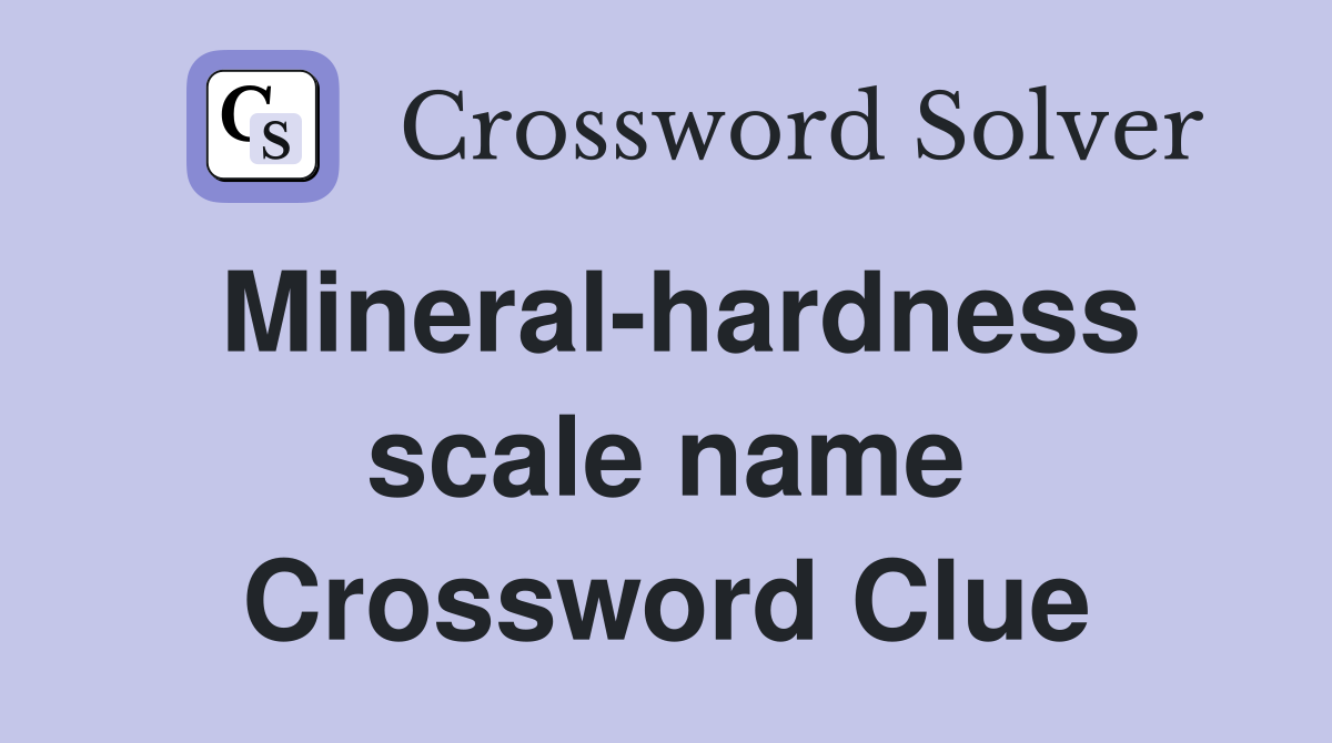Mineral-hardness scale name Crossword Clue