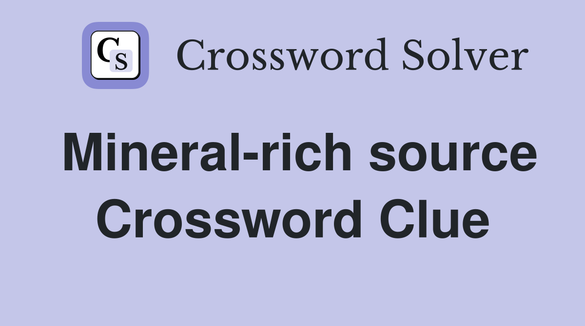 Mineral-rich source Crossword Clue