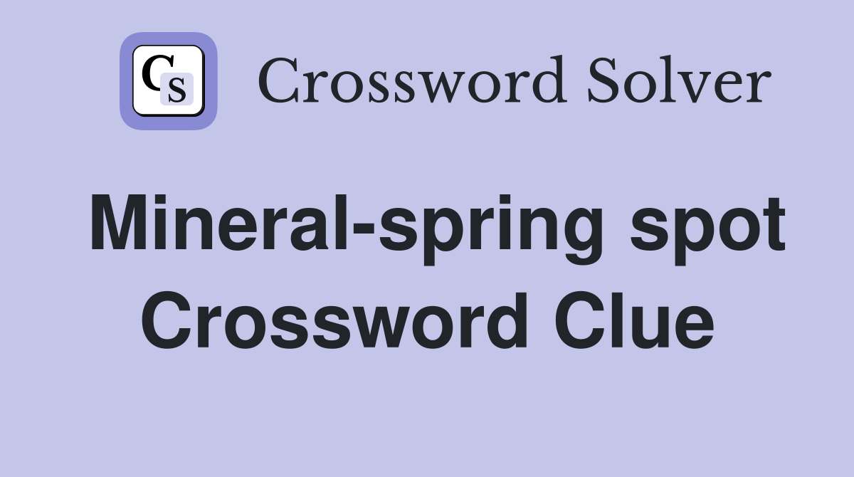 Mineral-spring spot Crossword Clue