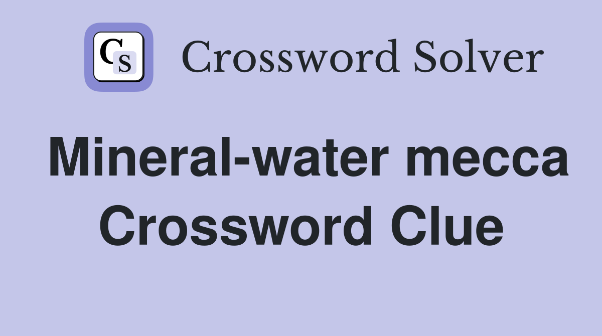 Mineral-water mecca Crossword Clue