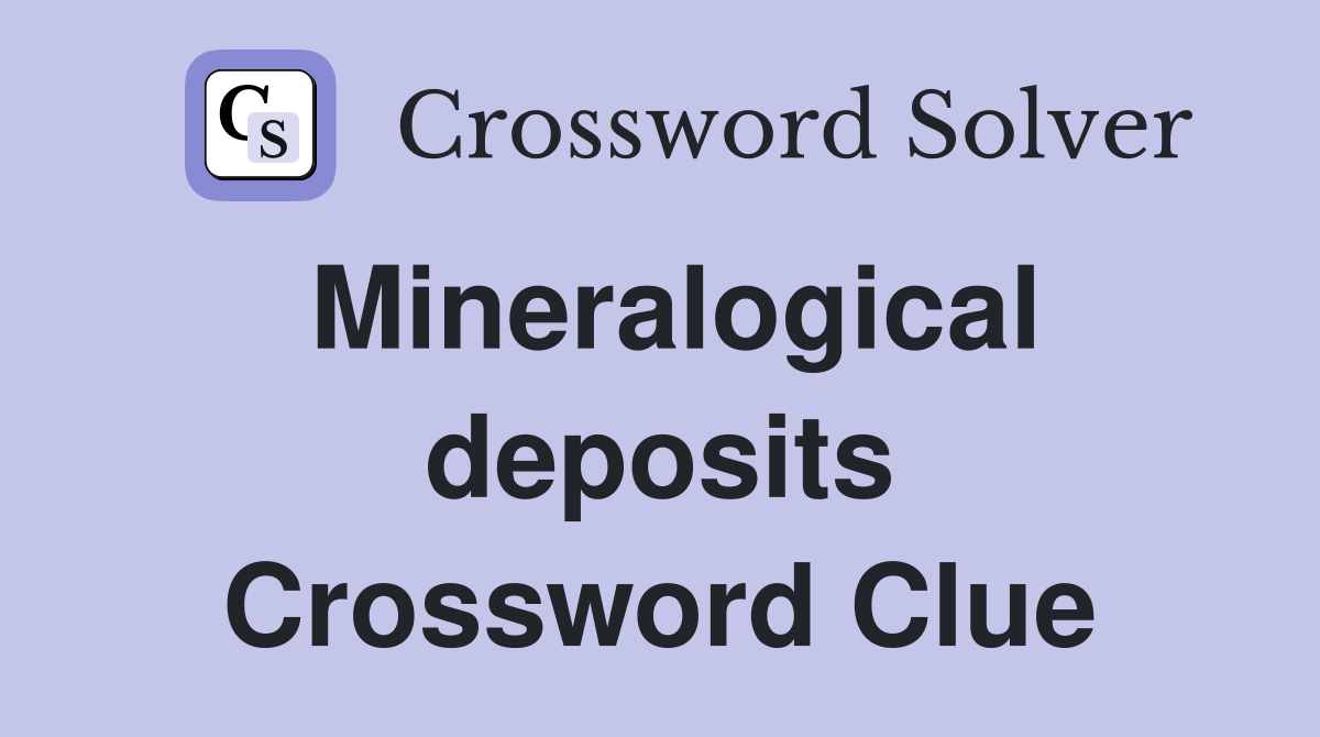 Mineralogical deposits Crossword Clue