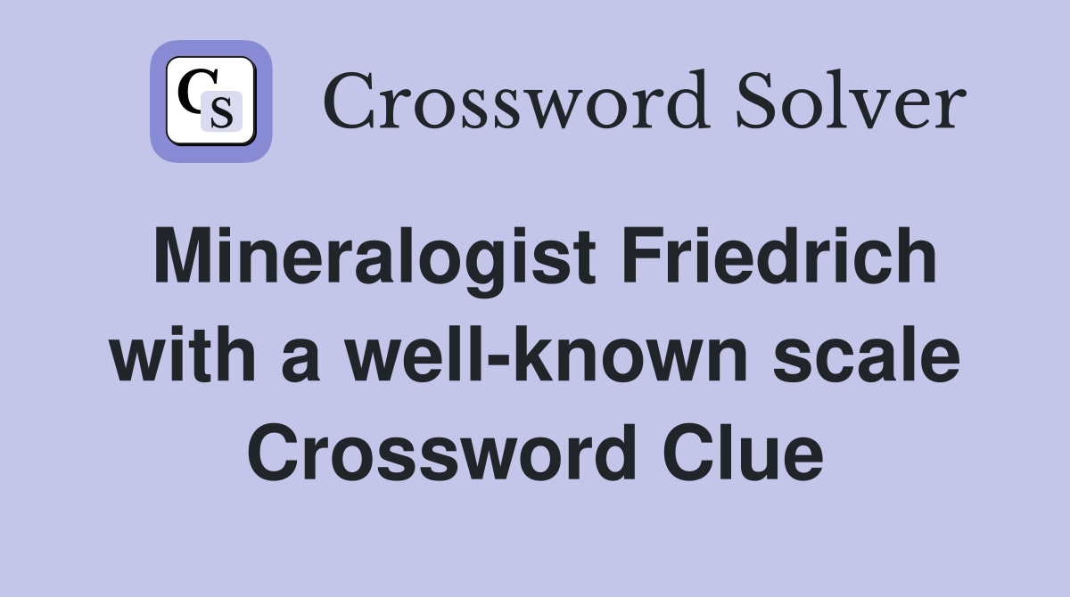 Mineralogist Friedrich with a well-known scale Crossword Clue