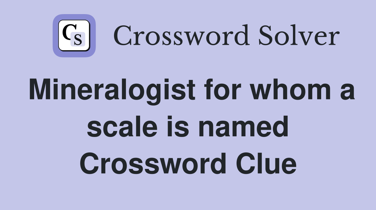 Mineralogist for whom a scale is named Crossword Clue