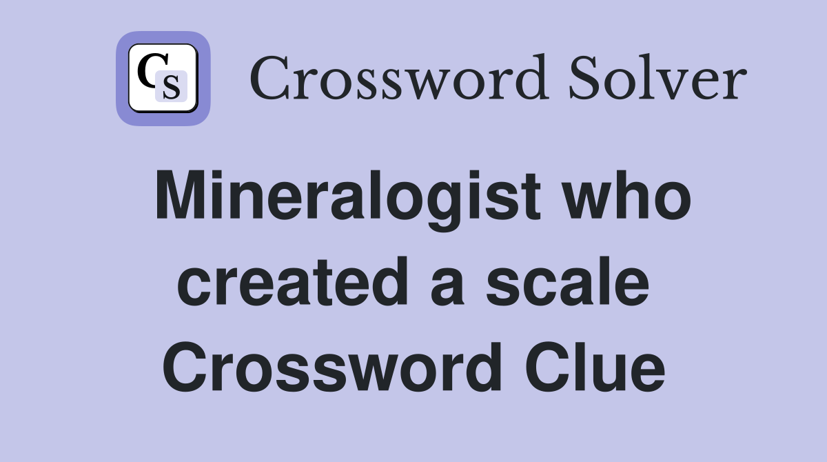 Mineralogist who created a scale Crossword Clue